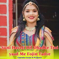 Suni Haveli Dil Dhadke Teri Yaad Me Fojin Tadpe - PS Queen & Gajendra Gurjar