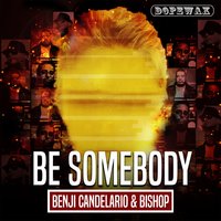 Be Somebody - BISHØP & Benji Candelario