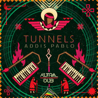 Tunnels - Addis Pablo & Kutral Dub