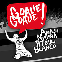 Goalie Goalie - Arash & Pitbull & Blanco & NYUSHA