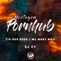 Montagem - Pornhub - MC MARY MAII & Tia dus Beck & DJ C4