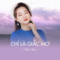 Chỉ Là Giấc Mơ - Diệu Đan