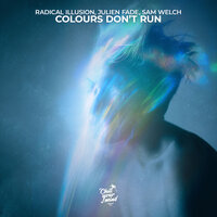 Colours Don't Run - Radical Illusion & Julien Fade & Sam Welch
