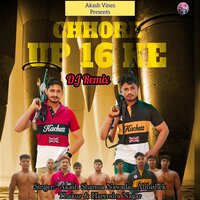 Chhore UP 16 Ke - Akash Sharma Nawada & Abhishek Thakur & Harendra Nagar & DJ Swam