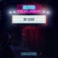 So Close - NOTD & Felix Jaehn & Captain Cuts & Georgia Ku & Dwilly