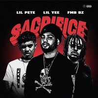 Sacrifice - Lil Yee & Lil Pete & FMB Dz