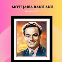 MOTI JAISA RANG ANG - Mukesh
