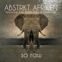 So Raw - Ade Alafia & Deep Just & Abstrkt Afriken