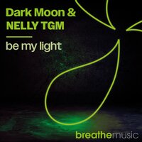 Be My Light - Dark Moon & NELLY TGM