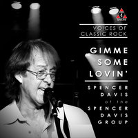 Gimme Some Lovin' - The Voices Of Classic Rock & Spencer Davis