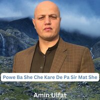 Powe Ba She Che Kare De Pa Sir Mat She - Amin Ulfat