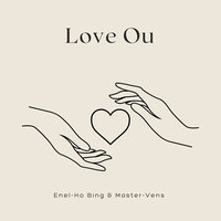 Love Ou - Enel-Ho Bing & Master-Vens
