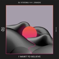 I Want To Believe - DJ Vivona & Jinadu