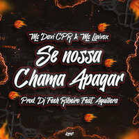Se Nossa Chama Apagar - MC Davi Cpr & Mc Lipivox & DJ FEEH RIBEIRO & Aguillera