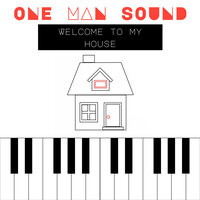 Welcome to My House - One Man Sound