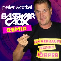 Ich verkaufe meinen Körper - Peter Wackel & BassWar & CaoX