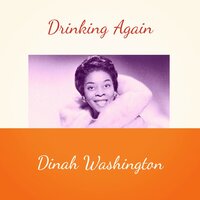 Drinking Again - Dinah Washington