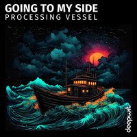 Going to My Side - Processing Vessel