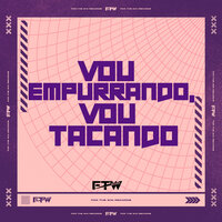 Vou Empurrando, Vou Tacando - FTW RECORDS & Mc Mr. Bim & Dj F7