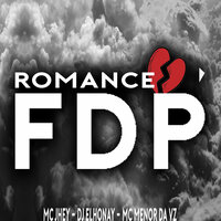Romance Fdp - DJ ELHONAY & MC Jhey & MC Menor Da VZ