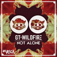 Not Alone - GT & Wildfire