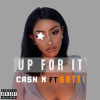 Up for It - Cash K & Gotti