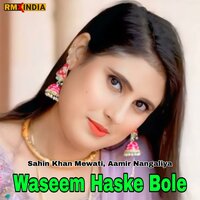 Waseem Haske Bole - Sahin Khan Mewati & Aamir Nangaliya