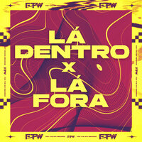 Lá Dentro X Lá Fora - FTW RECORDS & MC Delux & Dj F7