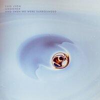 And Then We Were Surrounded - Luis Leon & Unseener
