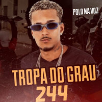 Tropa do Grau 244 - Polo na voz