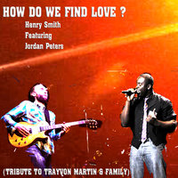 How Do We Find Love? (feat. Jordan Peters) - Henry Smith & Jordan Peters & Henry Smith feat. Jordan Peters