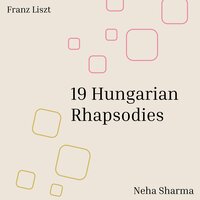 19 Hungarian Rhapsodies, S. 244/2: No. 2 in C-Sharp Minor - Neha Sharma & Ференц Лист
