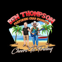 Cheers to Friday - Ben Thompson & Chad Zambito