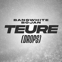 TEURE (DROPS) - BANGWHITE & BOJAN & X Wave