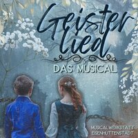 Geisterlied - Musicalwerkstatt Eisenhüttenstadt