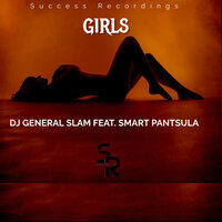 Girls - DJ General Slam & Smart Pantsula
