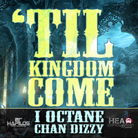 Til Kingdom Come - I Octane & Chan Dizzy