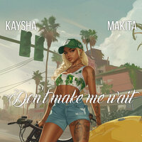 Don't make me wait - Kaysha & Makita
