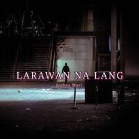 Larawan Na Lang - Joshua Mari