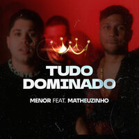Tudo Dominado - MC Menor & Matheuzinho