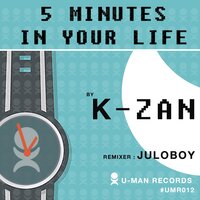 5 Minutes In Your Life - K-Zan & Juloboy