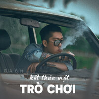 Kết Thúc Một Trò Chơi - Gia Bin