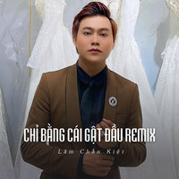 Chỉ Bằng Cái Gật Đầu Remix - Lâm Chấn Kiệt & ST