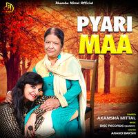 Pyari Maa - Akansha Mittal & Anil Tilakdhari