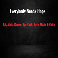 Everybody Needs Hope - KB & Chilu & Alpha Romeo & Jae cash & Juvic Muzic