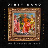 Toata Lumea Se Distreaza - Dirty Nano & Vali Vijelie & Liviu Pustiu