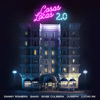 Cosas Locas 2.0 - Danny Romero & Saiko & Soge Culebra & Juseph & Lucho RK
