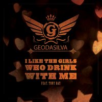 I Like the Girls Who Drink with Me - Geo Da Silva & Tony Ray
