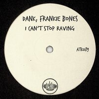 I Can't Stop Raving - Frankie Bones & Dank