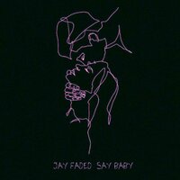 say baby - Jay Faded